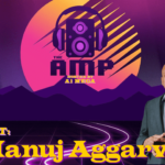 The AMP (Al Mega Podcast) S2: Manuj Aggarwal
